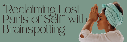April '25 - “Reclaiming Lost Parts of Self” with a Brainspotting Expansion Frame