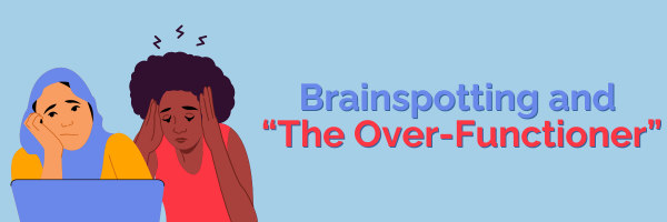 February '25 - Brainspotting and "The Over-Functioner"