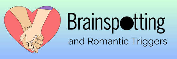 January '25 - Brainspotting and Romantic Triggers