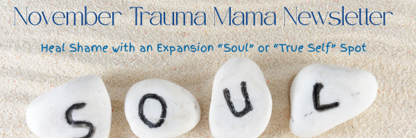 November' 25 Heal Shame with an Expansion “Soul” or “True Self”Spot
