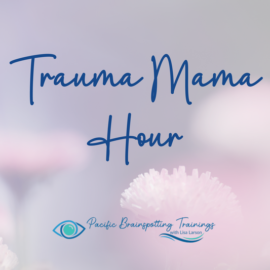 TRAUMA MAMA HOUR -  EXPANSION - JULY - Pacificbrainspotting