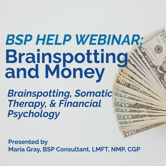 BSP Help Webinar - Brainspotting and Money - Pacificbrainspotting
