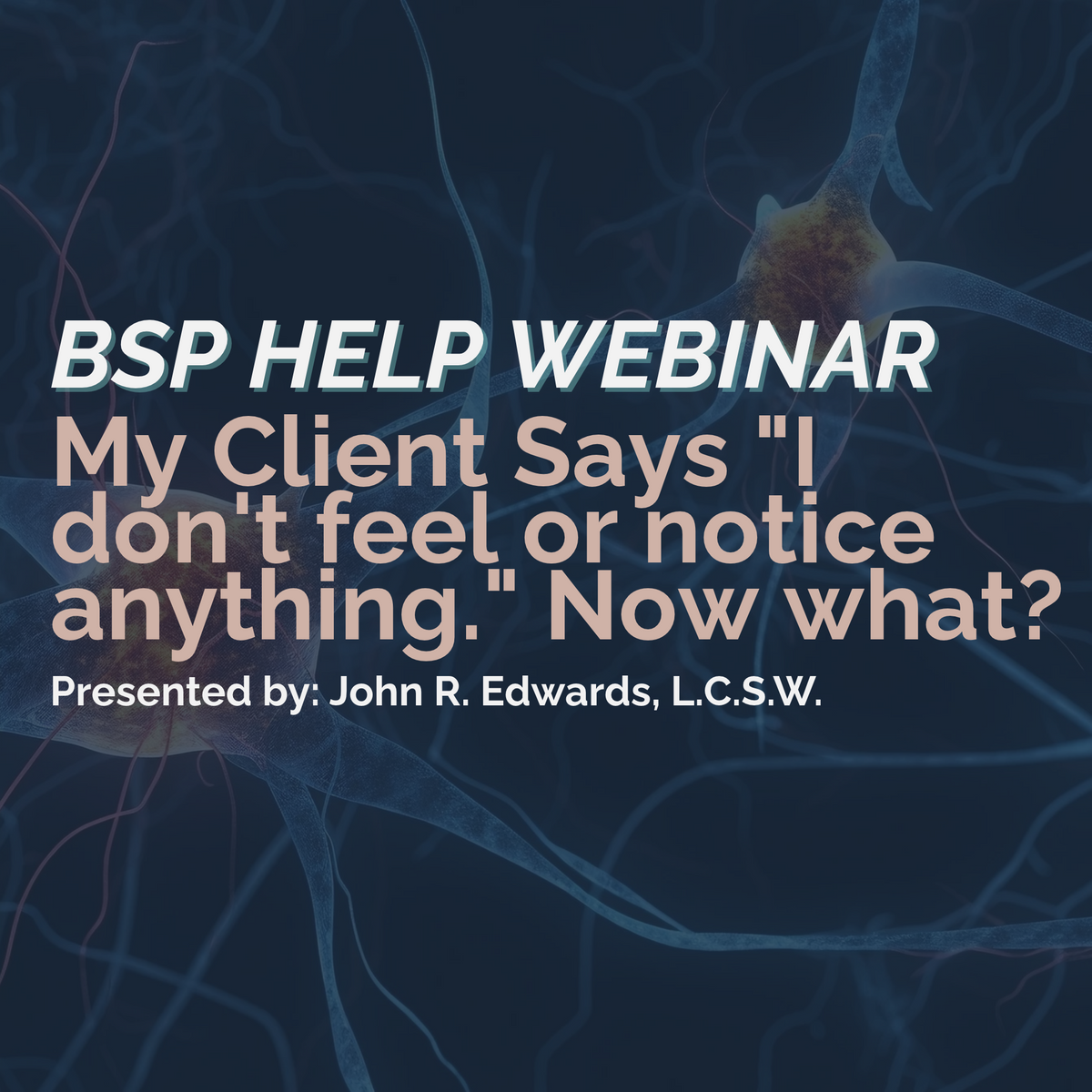 BSP Help Webinar - My Client Says "I don't feel or notice anything." Now what?