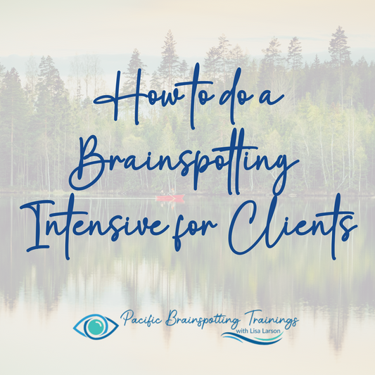 HOW TO DO A BRAINSPOTTING INTENSIVE FOR CLIENTS - FEBRUARY 2026